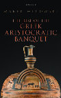 Research paper thumbnail of The Rise of the Greek Aristocratic Banquet (Oxford, 2014): Introduction and TOC
