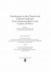 Research paper thumbnail of Fortifications in their Natural and Cultural Landscape: From Organising Space to the Creation of Power