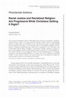 Research paper thumbnail of Racial Justice and Racialized Religion: Are Progressive White Christians Getting It Right? - ASR Presidential Address. Sociology of Religion. 85:3 (Autumn) 251–273. 2024.