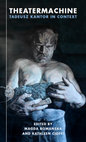 Research paper thumbnail of THEATERMACHINE: TADEUSZ KANTOR IN CONTEXT (Northwestern University Press, 2020)