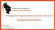 Research paper thumbnail of Bringing the Marginalized to the Centre: The Joy of Studying Ancient Women