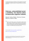 Research paper thumbnail of Pobreza, Vulnerabilidad Social y Simbólica. Sus Efectos Sobre El Desarrollo Cognitivo Infantil