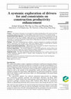 Research paper thumbnail of A systemic exploration of drivers for and constraints on construction productivity enhancement