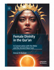 Research paper thumbnail of Female Divinity in the Qur’an: In Conversation with the Bible and the Ancient Near East