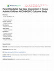 Research paper thumbnail of Parent-Mediated Eye Gaze Intervention in Young Autistic Children: ADOS-BOSCC Outcome Study