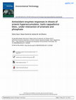 Research paper thumbnail of Antioxidant enzymes responses in shoots of arsenic hyperaccumulator, Isatis cappadocica Desv., under interaction of arsenate and phosphate