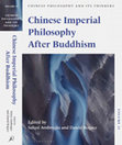 Research paper thumbnail of Chinese Philosophy and Its Thinkers: From Ancient Times to the Present Day. Volume II: Chinese Imperial Philosophy after Buddhism (Bloomsbury)