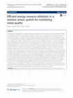 Research paper thumbnail of Efficient energy resource utilization in a wireless sensor system for monitoring water quality