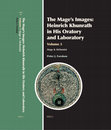 Research paper thumbnail of The Mage's Images: Heinrich Khunrath in His Oratory and Laboratory, Volume 3 Mage & Alchemist (Leiden: Brill, 2025). Preliminary pages added, with Table of Contents and Acknowledgments. Pages: xxvi, 660 pp.
