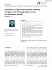 Research paper thumbnail of Alternatives to English only in scholarly publishing: Emerging trends of language policies among non-Anglophone journals