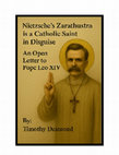 Research paper thumbnail of Nietzsche's Zarathustra is a Catholic Saint in Disguise: An Open Letter to Pope Leo XIV