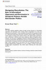 Research paper thumbnail of Navigating Masculinities: The Role of Internalised Oppression and Domination in Gendered Violence Amidst Anti-Gender Politics