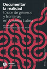 Research paper thumbnail of Documentar la realidad Cruce de géneros y fronteras en América Latina editado por