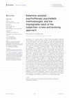 Research paper thumbnail of Ketamine-assisted psychotherapy, psychedelic methodologies, and the impregnable value of the subjective—a new and evolving approach