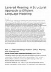 Research paper thumbnail of Layered Meaning: A Structural Approach to Efficient Language Modeling Αβστραχτ Χυρρεντ λανγυαγε µοδελσ ρελψ ον εµβεδδινγσ τηατ ρεπρεσεντ ωορδσ ασ δενσε νυµεριχαλ ϖεχτορσ, ωηερε µεανινγ ισ διστριβυτεδ, χοντεξτ-δεπενδεντ, ανδ χοντινυουσλψ ρεχοµπυτεδ. Ωηιλε