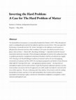 Research paper thumbnail of Inverting the Hard Problem: A Case for The Hard Problem of Matter