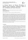 Research paper thumbnail of A Critical Survey on Privacy Prevailing in Mobile Cloud Computing: Challenges, State of the Art Methods and Future Directions