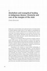 Research paper thumbnail of Alcoholism and Evangelical healing in indigenous Mexico: Chronicity and Care at the margins of the State