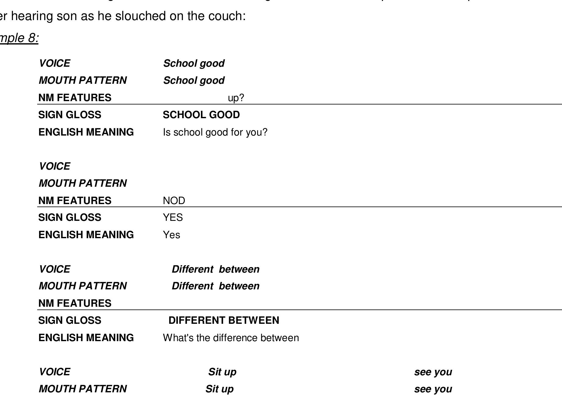 responses to the hearing researcher and her hearing child. The first sample was her respor  In Family setting 1, the participant mother simultaneously used both languages twice, in her 