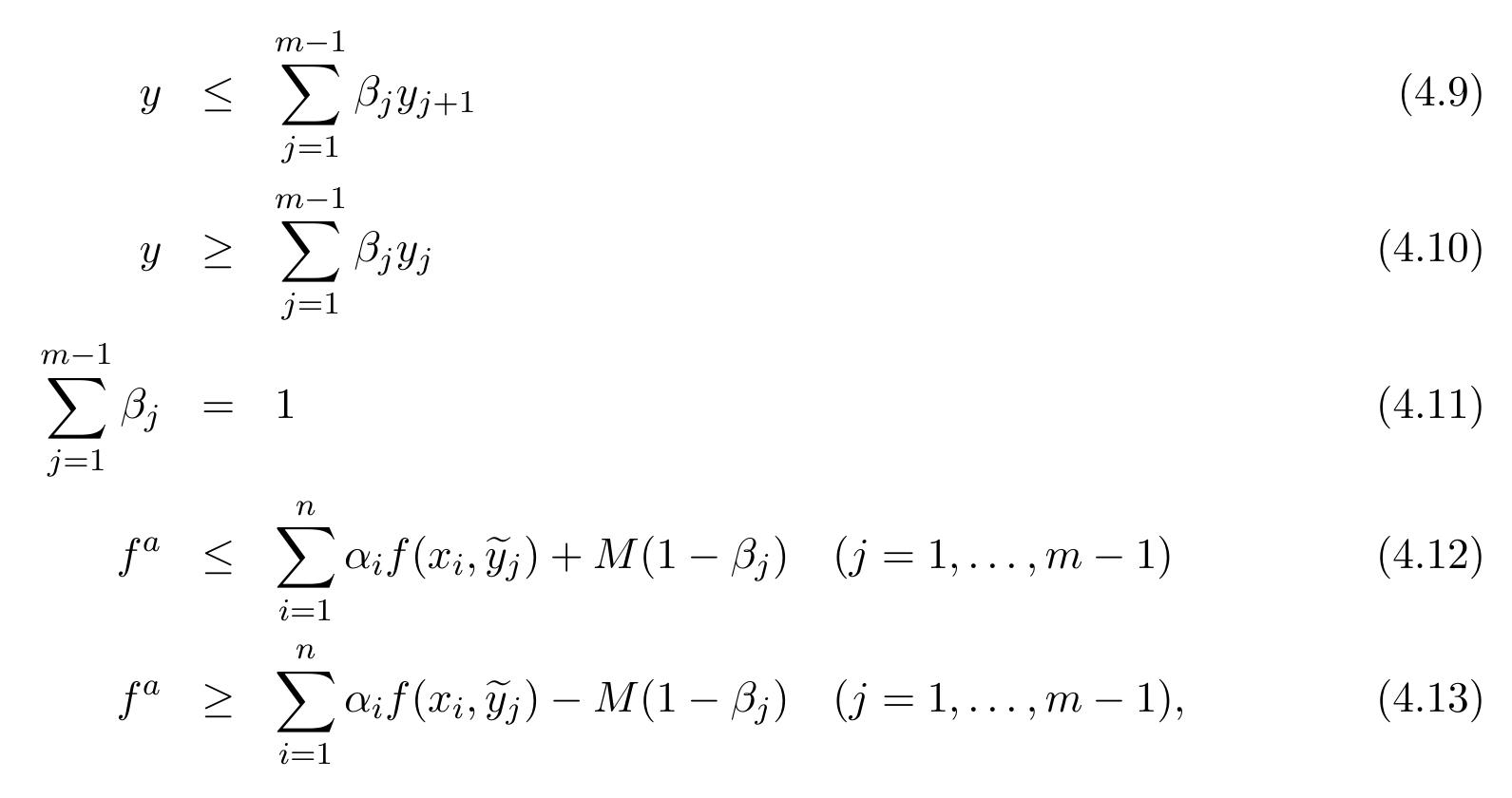 where a is the SOS2 introduced in the previous section and M is a very large value (“big-M”). Constraints (4.9)-(4.11) impose 4; = 1 and 3; = 0 for j #7, 7 being the interval which contains y. Constraints (4.12)-(4.13) are inactive if 3; = 0, hence providing f* = S77", aif (ai, y) for the correct interval 7. 