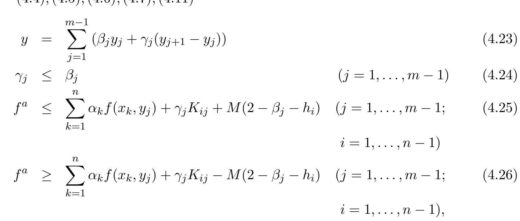 where Aj; = min{A(i, 7), A(i + 1,7)} (see (4.22)). Due to the above definition of the 3; and 7; variables, equations (4.23) and (4.24) impose that y is given by the unique non-zero term of the summation. Equations (4.25) and (4.26) are inactive when 3; = 0 or hy = 0, hence providing f* = \oy_, anf (@k, yj) + WK for the correct interval.  hla 2h fee cel Fe Leche, CLA BAe ewe dt. wan det  Sites SO we ete lee week eck ck.  words, when y lies on the jth interval, y; represents the relative position of y within the jth interval. The approximate value f® is then given by 