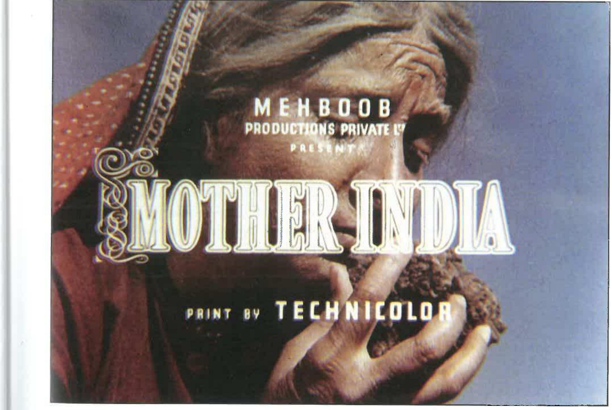 Mother india; All photographs courtesy: Film & Television Institute of India, Pune  in order to mythologize the eponymous heroine as the mother earth/mother goddess of modern India whose heroic self-sacrifice gives birth to the pioneering sons of Nehru and the promise of plenty 