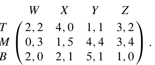 First we determine the pure best replies of player 2 to every pure strategy of player
1, indicated by underlining the corresponding entries. This yields:
