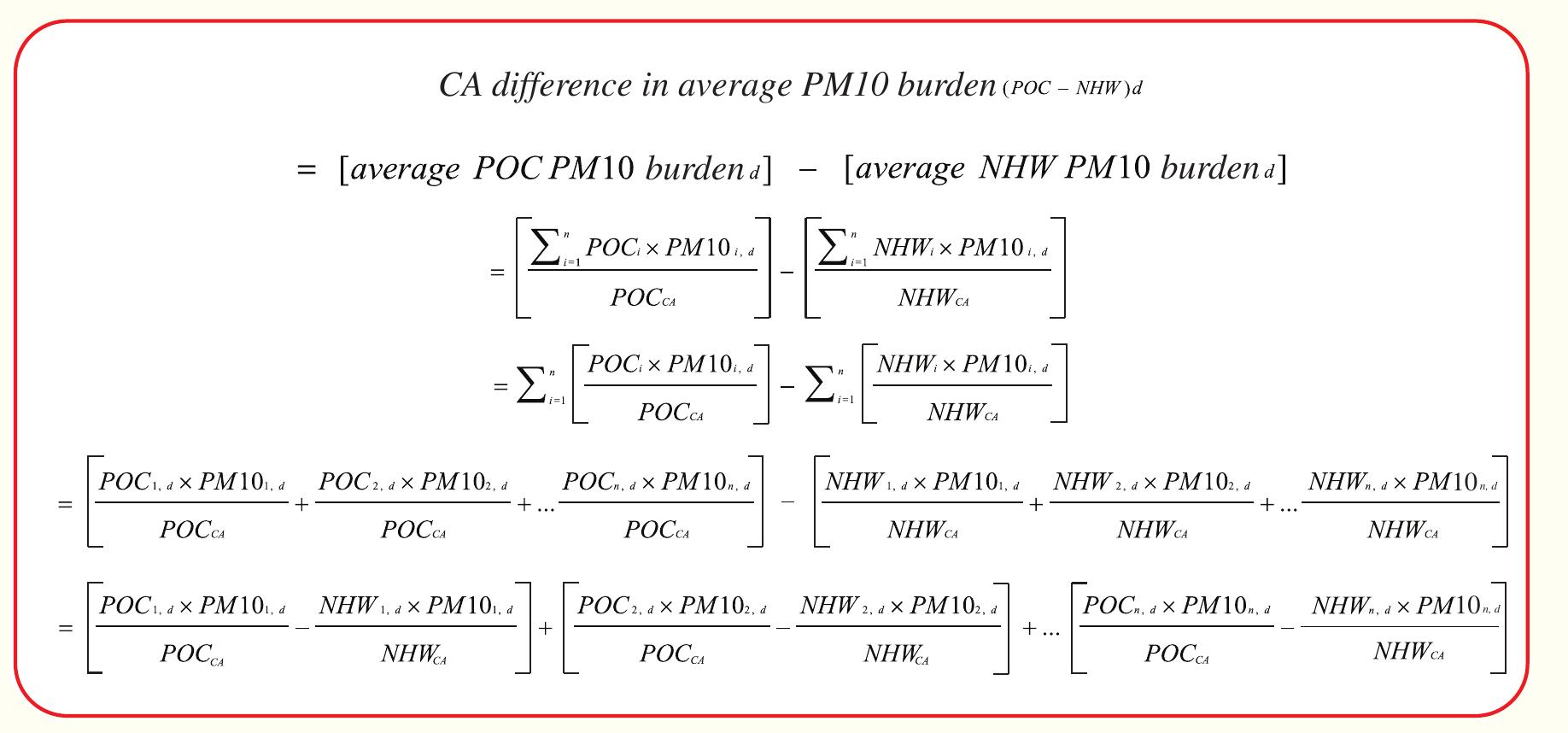The pollution disparity index used in this report, which was calculated at the facility level, can be described as a measure of the contribution each facility makes to the statewide difference in average co-pollutant emissions burden between people of color and non-Hispanic whites from the facilities included in our analysis, for a particular distance from the facilities. The derivation below describes how the statewide difference in emissions burden can be decomposed into the facility-level index. Note that while we used PM,, as the pollutant and people  Total statewide PM, emissions burden associated with the facilities included in our analysis can  be calculated as the population-weighted sum  of PM, emissions across all facilities i within a certain distance d (i.e. total person-tons of PM.,). Average local PM,, emissions burden at distance d, calculated separately for each group, is measured essentially as a simple population-weighted average of PM, emissions across all facilities i, using the population within distance d of each facility as the weight, but with one modification: the sum of the weights (the denominators above) is set to the total California population for each group rather than the sum across facilities. This weighting scheme implicitly sets the PM,, emissions to zero for all people beyond distance d of any facility, and is 