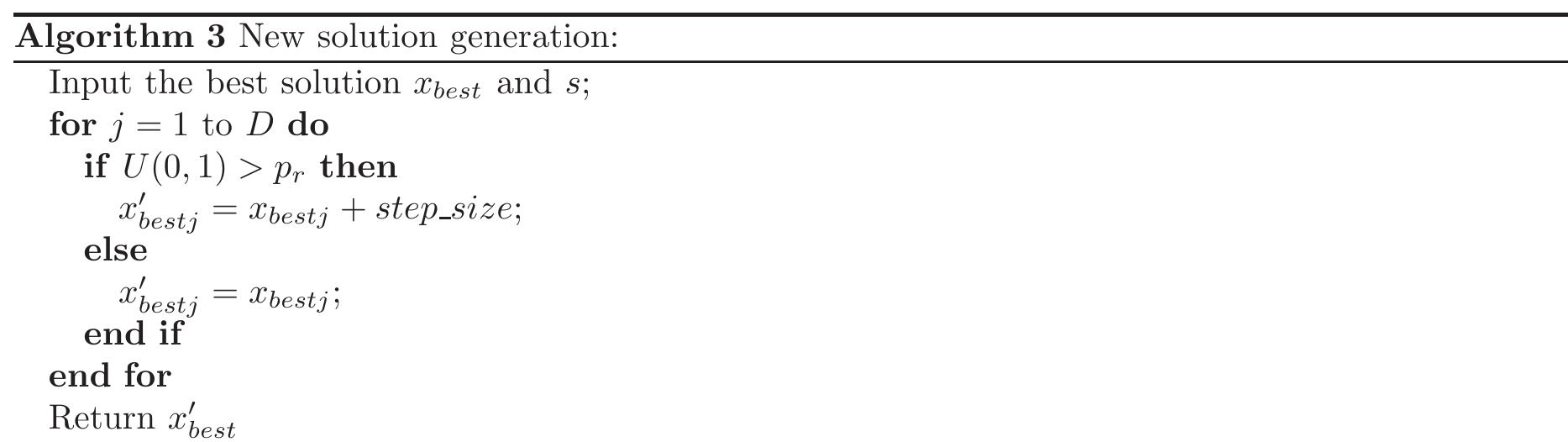 In Algorithm 2 and 3, € is the termination criteria of the proposed local search, p, is a perturbation rate (a number between 0 and 1) which controls the amount of perturbation in the best solution, U(0,1) is a uniform distributed random number between 0 and 1, D is the dimension of the problem  and «x, is a randomly selected solution within swarm. See section 6.1 for details of these parameter settings. 