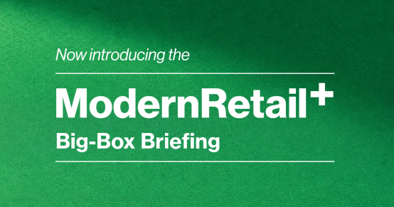 Introducing the Modern Retail+ Big-Box Briefing